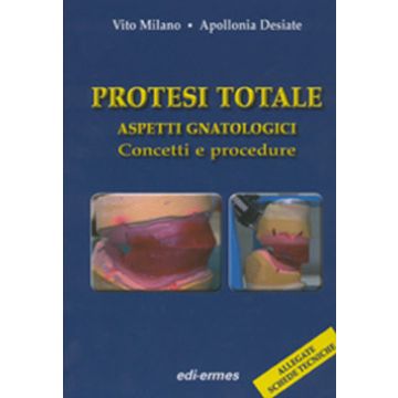 Protesi Totale. Aspetti gnatologici, Concetti e Procedure [Milano - Edi Ermes]