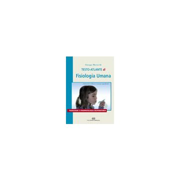Miserocchi Giuseppe - TESTO ATLANTE DI FISIOLOGIA UMANA. Fisiologia e Fisiopatologia respiratoria - Ambrosiana Cea
