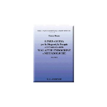 LINEE-GUIDA per la Diagnosi, la Terapia e il Controllo delle Malattie ENDOCRINE e METABOLICHE - Manuale di endocrinologia Vol.1 -  Malattie dell'ipotalamo, Ipofisi, Della crescita e della Tiroide