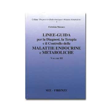 LINEE-GUIDA per la Diagnosi, la Terapia e il Controllo delle Malattie ENDOCRINE e METABOLICHE - Manuale di endocrinologia Vol.3