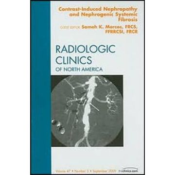 Contrast-Induced Nephropathy and Nephrogenic Systemic Fibrosis, An Issue of Radiologic Clinics of North America Volume 47-5