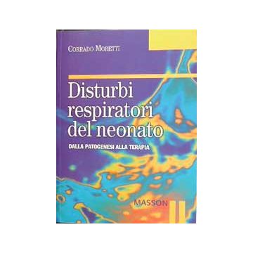 Disturbi respiratori del neonato. Dalla patogenesi alla terapia  [Moretti - Elsevier Masson Italia]