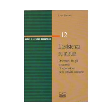 L' assistenza su misura. Orientarsi fra gli strumenti di valutazione delle attività sanitarie  