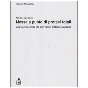 Atlante a colori sulla messa a punto di protesi totali - Una tecnica clinica che si avvale di protesi provvisorie