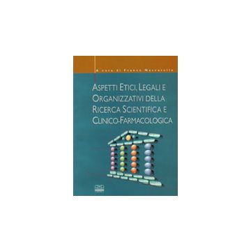 Aspetti etici, legali e organizzativi della ricerca scientifica e clinico - farmacologica