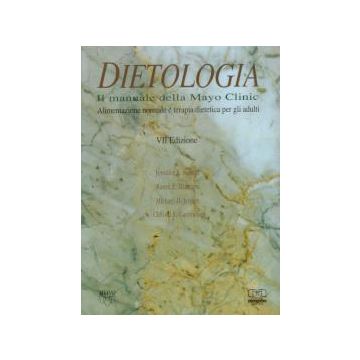 Dietologia - Il manuale della mayo clinic - Alimentazione normale e terapia dietetica per gli adulti 7/ed.