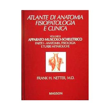 Atlante di anatomia, fisiopatologia e clinica 8.1- Apparato Muscolo-Scheletrico - Anatomia Fisiologia e turbe metaboliche