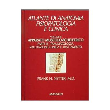 Atlante di anatomia, fisiopatologia e clinica 8.3- App. Muscolo-scheletrico/Traumatologia, Valut. Clin.Tratt.
