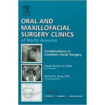 Complications in Cosmetic Facial Surgery, An Issue of Oral and Maxillofacial Surgery Clinics Volume 21-1  -