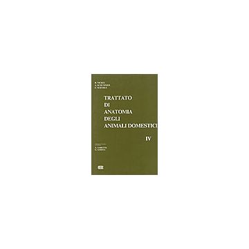 TRATTATO DI ANATOMIA DEGLI ANIMALI DOMESTICI 4- Sistema nervoso - Ghiandole endocrine - Organi di senso