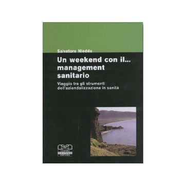 Un weekend con il management sanitario - viaggio tra gli strumenti dell' aziendalizzazione in sanità