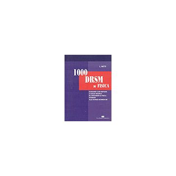 1000 DRSM DI FISICA - Domande a scelta multipla su argomenti di fisica attinenti alle scienze biomediche (Quiz e Quesiti)