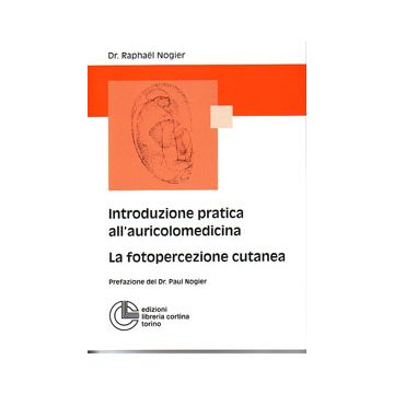 Introduzione pratica all'auricolomedicina auricoloterapia la fotopercezione cutanea nogier cortina edizioni