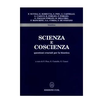 Scienza e Coscienza. Questioni cruciali intorno alla bioetica