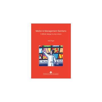 Medici & Management Sanitario. Il difficile dialogo tra due culture