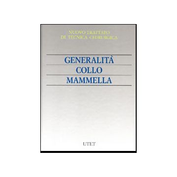 Nuovo trattato di tecnica chirurgica Vol.1 - Generalità - Collo - Mammella [Paletto Chirurgia - Utet]