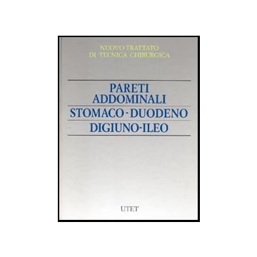Nuovo trattato di tecnica chirurgica Vol.2 - Pareti addominali - Stomaco - Duodeno - Digiuno - Ileo [Paletto Chirurgia - Utet]