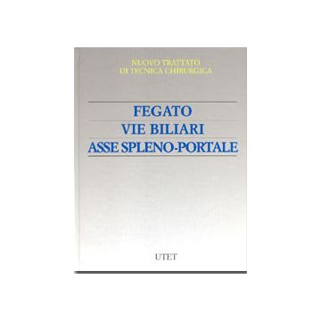 Nuovo Trattato di tecnica chirurgica Vol.5 - Fegato, vie biliari, asse spleno - portale [Paletto Chirurgia - Utet]
