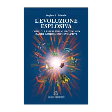 L'evoluzione esplosiva - Come gli esseri umani provocano rapidi cambiamenti evolutivi