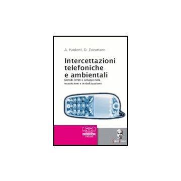 Intercettazioni telefoniche e ambientali. Metodi, limiti e sviluppi nella trascrizione e verbalizzazione. Con CD Audio