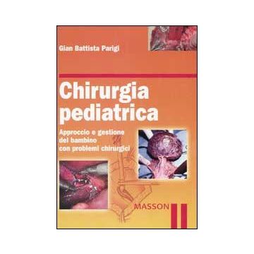 Chirurgia Pediatrica. Approccio e gestione del bambino con problemi chirurgici [Parigi - Elsevier]