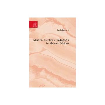 Mistica, ascetica e pedagogia in Meister Eckhart
