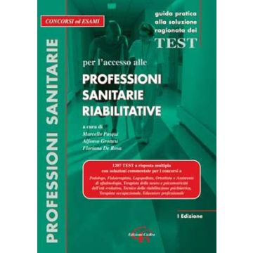 Guida Pratica alla soluzione ragionata dei Test per l’accesso alle Professioni Sanitarie Riabilitative  