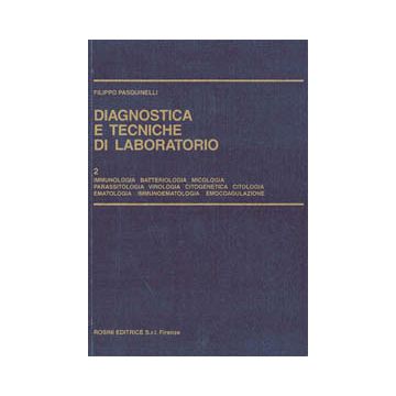 Diagnostica e tecniche di laboratorio Vol.2 - Immunologia, batteriologia, micologia, parassitologia, virologia, citogenetica, citologia, ematologia, immunoematologia, emocoagulazione