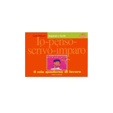 Io Penso Scrivo Imparo. Il mio quaderno di lavoro - Imparare è facile [Pelissero - Omega Edizioni]