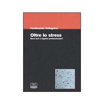 Oltre lo Stress. Burn-out o logorio professionale?