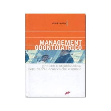 Management odontoiatrico.  Gestione e organizzazione delle risorse economiche e umane [Pelliccia - Promoden Acme]