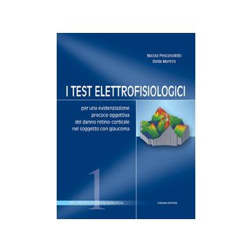 I TEST ELETTROFISIOLOGICI - Per una evidenzazione precoce oggettiva del danno retino-corticale nel soggetto con glaucoma