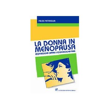 La donna in menopausa. Cosa bisogna sapere e cosa bisogna fare