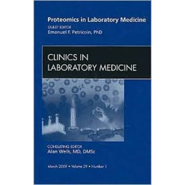 Proteomics in Laboratory Medicine, An Issue of Clinics in Laboratory Medicine Volume 29-1