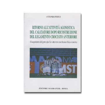 Ritorno all' attività agonistica del calciatore dopo ricostruzione del legamento crociato anteriore  [Pintus - Marrapese Edizioni]