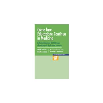 Come fare Educazione Continua in Medicina - Dalla individuazione dei fabbisogni alla valutazione degli eventi formativi