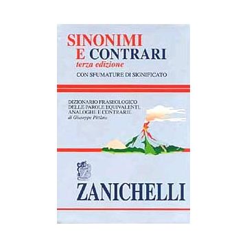 SINONIMI E CONTRARI. Dizionario fraseologico delle parole equivalenti, analoghee contrarie 3/ed.
