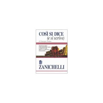 COSì SI DICE (E SI SCRIVE) - Dizionario grammaticale e degli usi della lingua italiana  