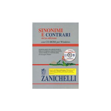 SINONIMI E CONTRARI. Dizionario fraseologico delle parole equivalenti, analoghee contrarie (Con CD-ROM) 3/ed.