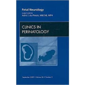 Fetal Neurology, An Issue of Clinics in Perinatology Volume 36-3