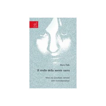 Il crollo della mente sacra. Verso una psicologia culturale delle tossicodipendenze