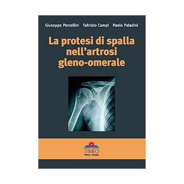 La Protesi di Spalla nell'artrosi gleno-omerale  [Porcellini - Timeo Editore]