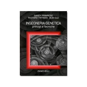 ngegneria genetica. Principi e tecniche - Primrose Twyman - Zanichelli 9788808075819
