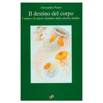 Il destino del corpo. L'uomo e le nuove frontiere della scienza medica