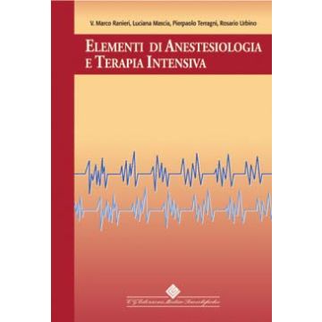 Elementi di Anestesiologia e Terapia Intensiva  - Ranieri V.Marco; Mascia Luciana; Terragni Pierpaolo; Urbino Rosario - CG edizioni medico scientifiche