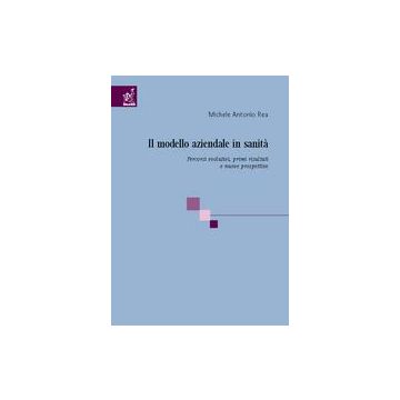 Il modello aziendale in sanità. Percorsi evolutivi, risultati e prospettive