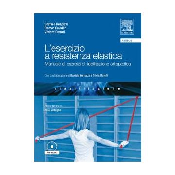 L’ esercizio a resistenza elastica. Manuale di esercizi in riabilitazione ortopedica + DVD . [Respizzi - Elsevier Masson]