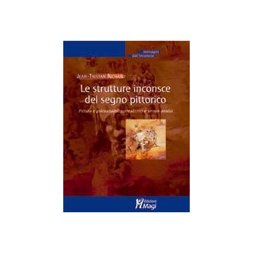 LE STRUTTURE INCONSCE DEL SEGNO PITTORICO Pittura e psicoanalisi, surrealismo e semio-analisi