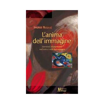 L'ANIMA DELL'IMMAGINE Elementi interpretativi nell'arte e nella psicoterapia