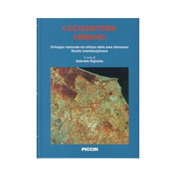 L' Ecosistema Urbano. Sviluppo razionale ed utilizzo delle aree dismesse. Studio interdisciplinare